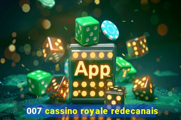 007 cassino royale redecanais